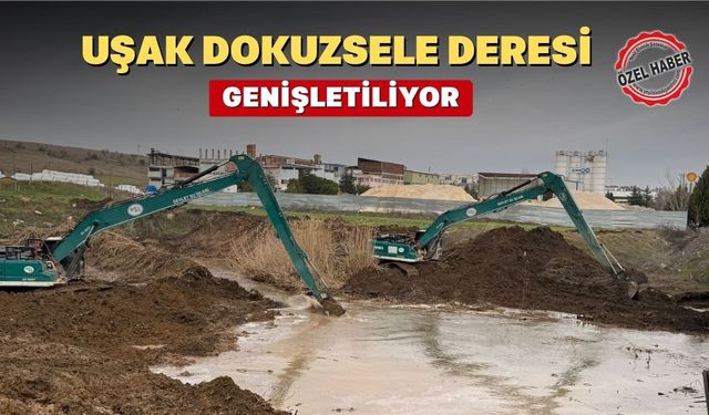 Uşak'ta Sel Kabusu Sonrası Dokuzsele Deresi Genişletiliyor!