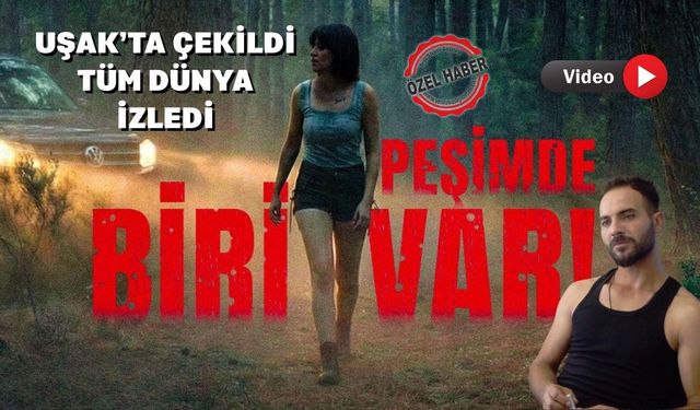 Uşak'ta Çekilen Gerilim Filmi Peşimde Biri Var Yayında