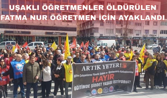 Uşak’ta öğretmen katline karşı öfke var