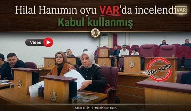 Uşak Belediye Meclisinde oy tespiti 'VAR’ la yapılmış