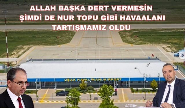 Siyasetçiler Uşak Havaalanı’nı paylaşamadı