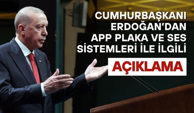 Cumhurbaşkanı Erdoğan'dan plaka, görüntü ve ses sistemleriyle ilgili açıklama