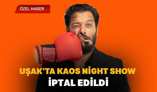 Uşak’ta Kaos Night Show İptal Edildi