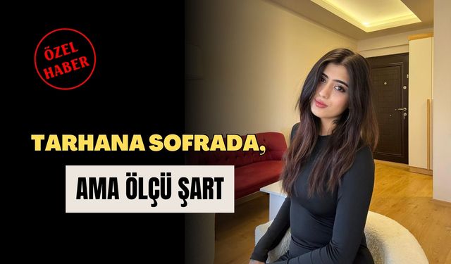 Tarhana Sofrada, Ama Ölçü Şart