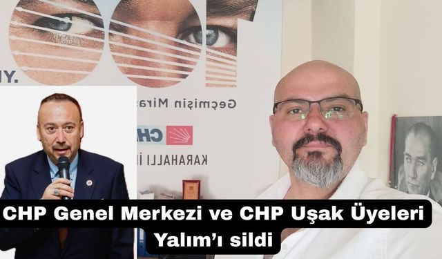 CHP Genel Merkezi ve CHP Uşak Üyeleri Yalım’ı sildi
