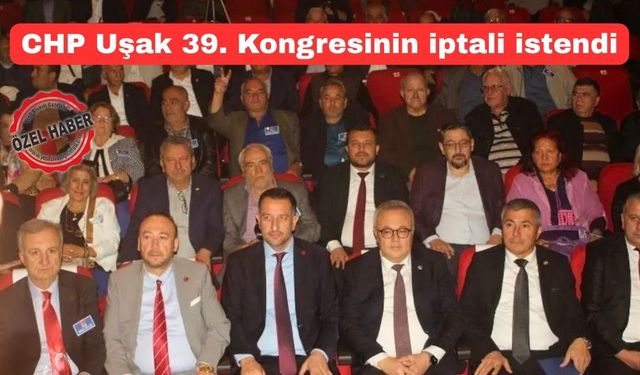 CHP Uşak İl Kongresinin İptali İsteniyor