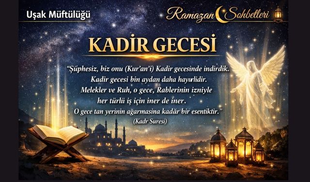 Uşak Müftülüğü: “Bin aydan hayırlı olan Kadir Gecesi”