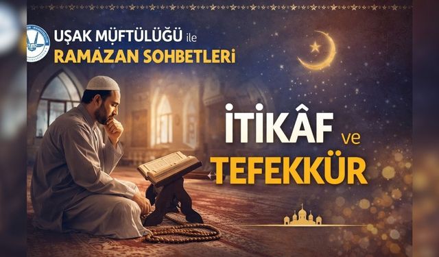 Uşak Müftülüğü; "İtikaf ve Tefekkür"ü anlattı