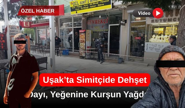 Uşak’ta Simitçide Silahlı Saldırı: Dayı, Yeğenine Kurşun Yağdırdı