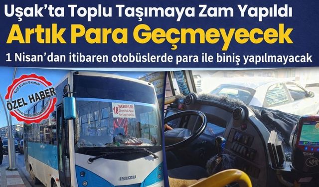Uşak’ta toplu taşımaya zam artık para geçmeyecek