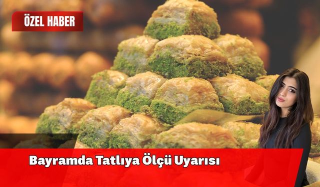 Bayramda Tatlıya Ölçü Uyarısı