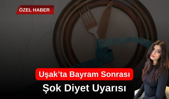 Uşak’ta Bayram Sonrası Şok Diyet Uyarısı