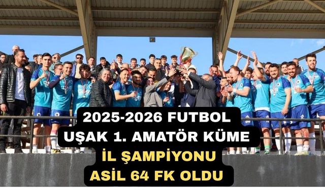 2025-2026 Futbol Uşak 1. Amatör Küme İl Şampiyonu Belli Oldu