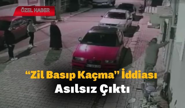 “Zil Basıp Kaçma” İddiası Asılsız Çıktı