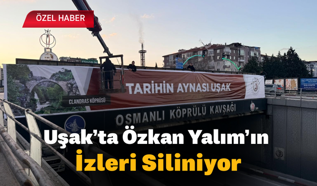 Uşak’ta Özkan Yalım’ın İzleri Siliniyor