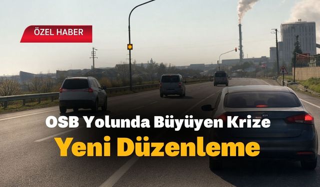 OSB Yolunda Büyüyen Krize Yeni Düzenleme