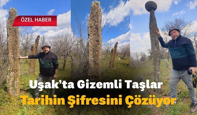 Uşak’ta Gizemli Taşlar Tarihin Şifresini Çözüyor