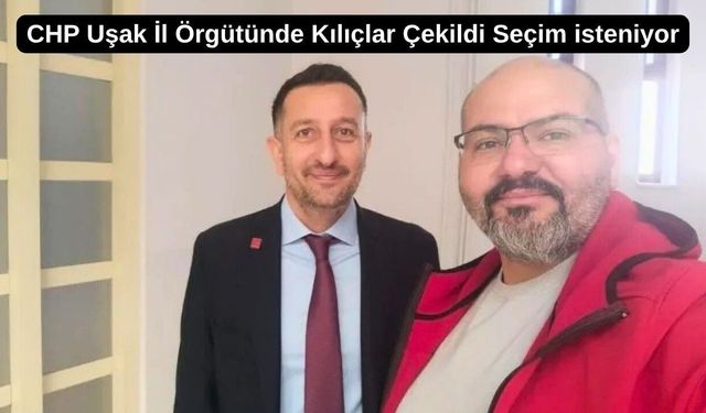CHP Uşak İl Örgütünde İstifa Sesleri Yükseliyor