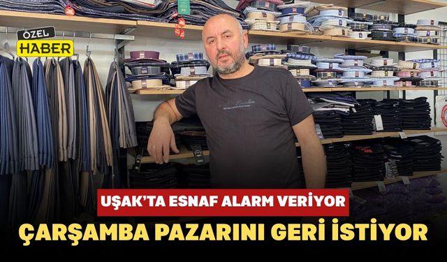 Uşak’ta Esnaf Alarm Veriyor: Çarşamba Pazarını Geri İstiyor