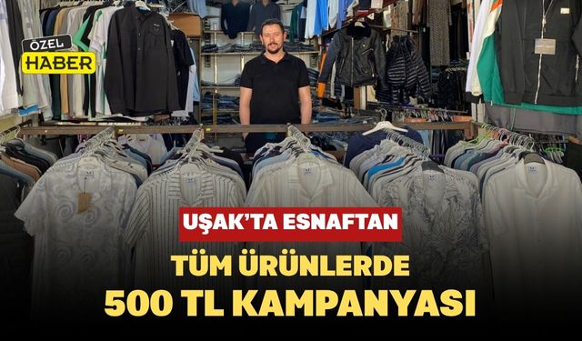 Uşak’ta Esnaftan Tüm Ürünlerde 500 TL Kampanyası
