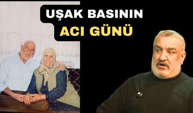 Uşak’ın Tanınmış Gazetecisi Annesini Yitirdi