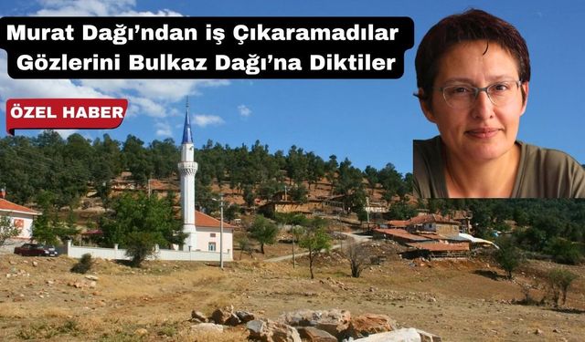 Altın Madencileri Gözünü Uşak Bulkaz Dağlarına Dikti
