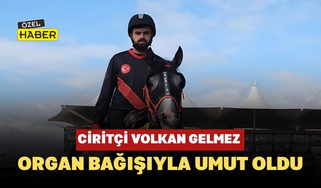 Ciritçi Volkan Gelmez Organ Bağışıyla Umut Oldu