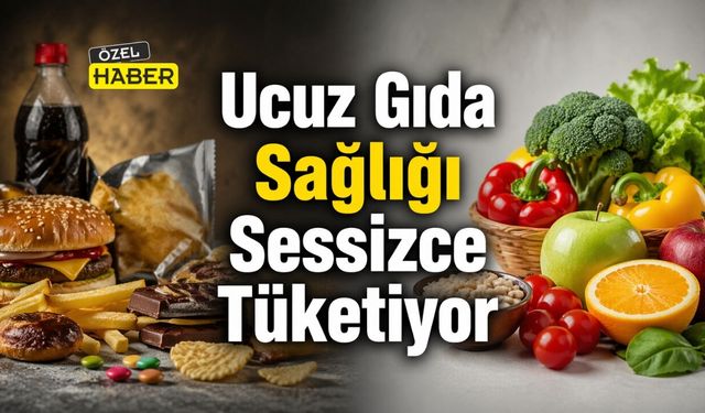 Ucuz Gıda Sağlığı Sessizce Tüketiyor
