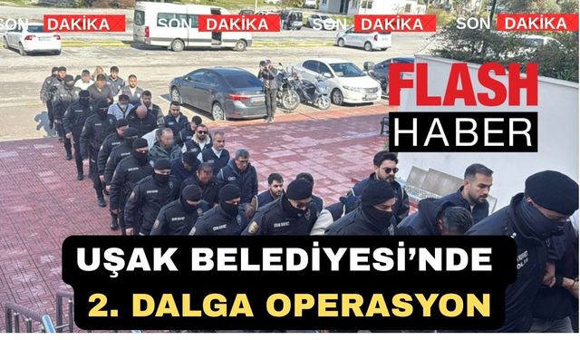 Uşak Belediyesi Yolsuzluk Operasyonunda 2. Dalga