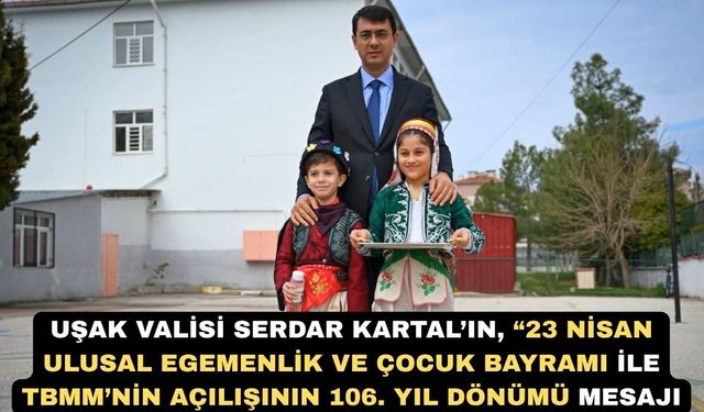 Uşak Valisi Serdar Kartal’ın 23 Nisan Mesajı
