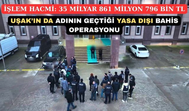 Uşak ve 40 İlde Yasa Dışı Bahis Operasyonu: 111 Gözaltı