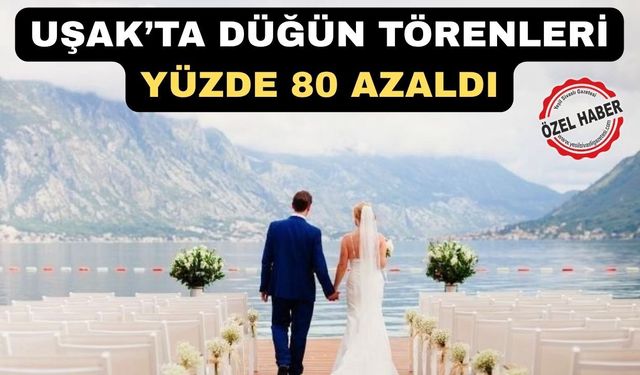 Uşak'ta Düğün Rezervasyonları Yüzde 80 Azaldı