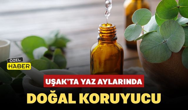 Uşak’ta Yaz Aylarında Doğal Koruyucu