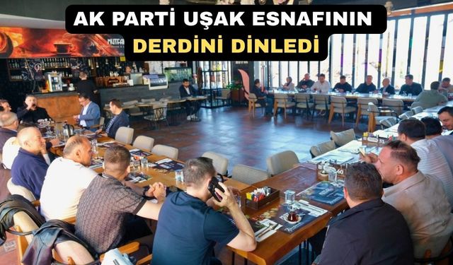 AK Parti Uşak Esnaf Komisyonu Esnafla Bir Araya Geldi