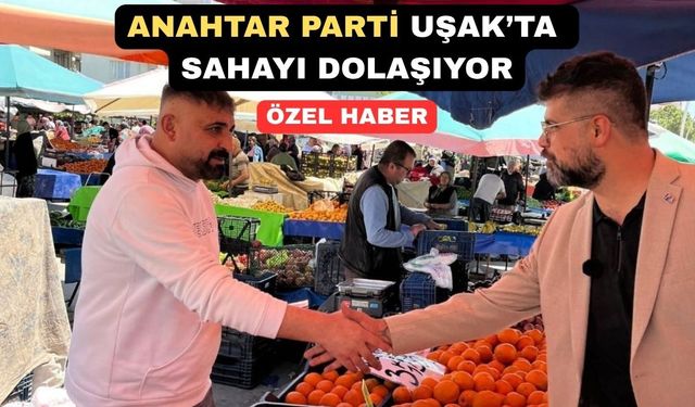 Anahtar Parti Uşak Teşkilatı Vatandaşın Nabzını Ölçüyor
