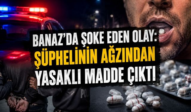 Banaz’da Şoke Eden Olay: Şüphelinin Ağzından Yasaklı Madde Çıktı