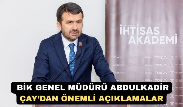 (BİK) Genel Müdürü Abdulkadir Çay’dan Önemli Açıklamalar