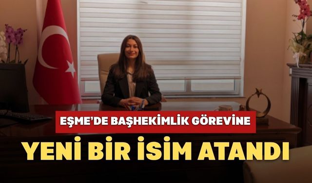 Eşme'de Başhekimlik Görevine Yeni Bir İsim Atandı