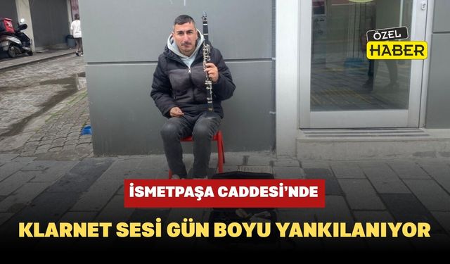 İsmetpaşa Caddesi’nde Klarnet Sesi Gün Boyu Yankılanıyor