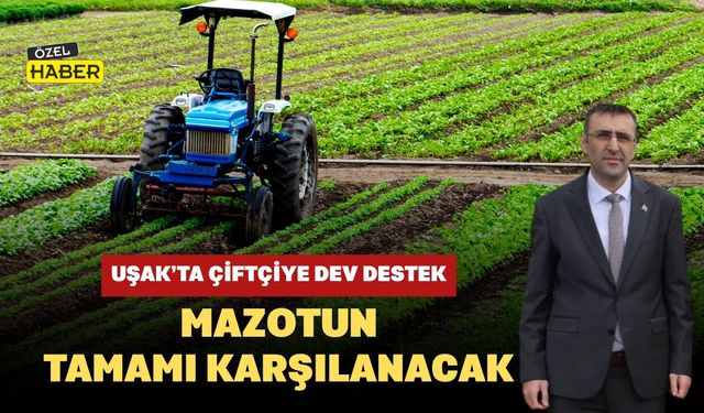 Uşak’ta Çiftçiye Dev Destek: Mazotun Tamamı Karşılanacak