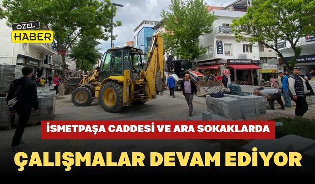 İsmetpaşa Caddesi ve Ara Sokaklarda Çalışmalar Devam Ediyor