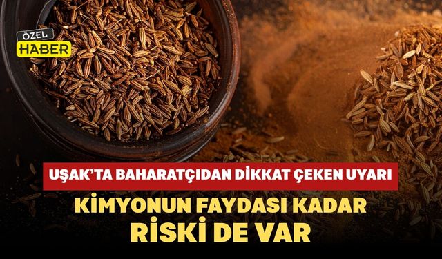 Uşak’ta Baharatçıdan Dikkat Çeken Uyarı: Kimyonun Faydası Kadar Riski de Var