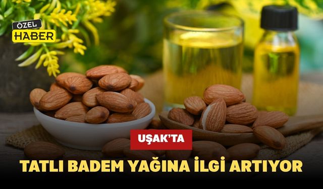 Uşak’ta Tatlı Badem Yağına İlgi Artıyor