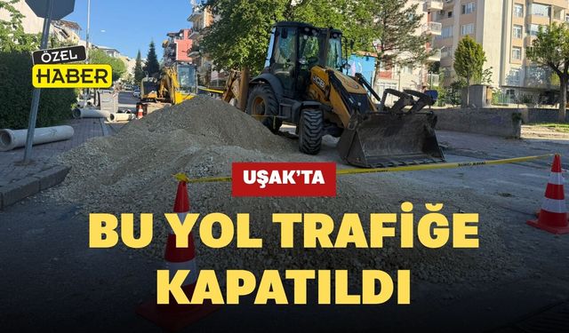 Uşak’ta Bu Yol Trafiğe Kapatıldı
