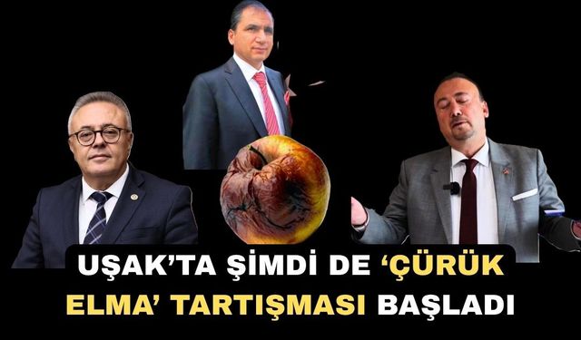 Uşak’ta “Çürük Elma” Benzetmesine İsmail Güneş’ten Tepki