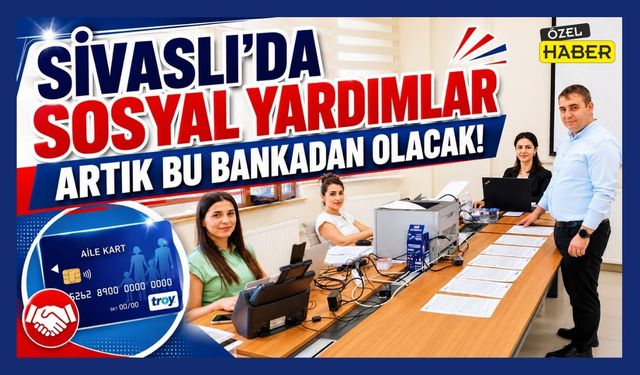 Sivaslı’da Sosyal Yardımlar Artık Bu Bankadan Olacak
