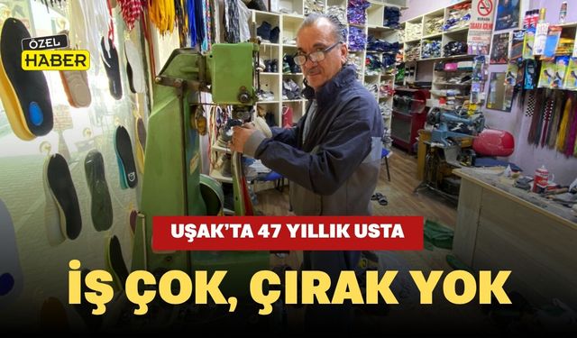 Uşak’ta 47 Yıllık Usta: İş Çok, Çırak Yok