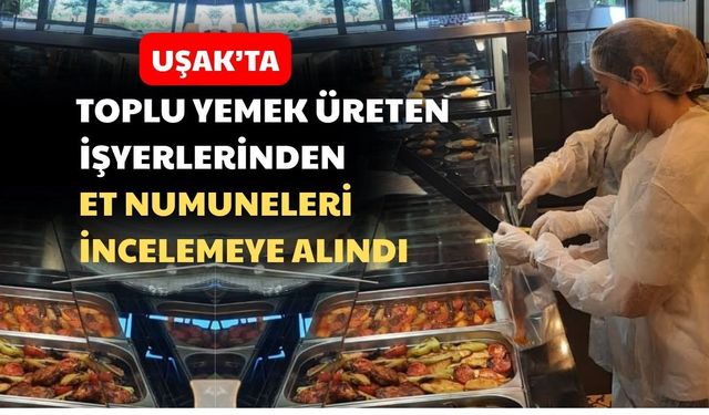 Uşak’ta satılan tüm etler incelemeye alındı
