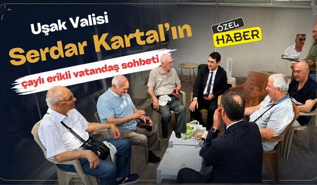 Uşak Valisi Serdar Kartal’ın çaylı erikli vatandaş sohbeti