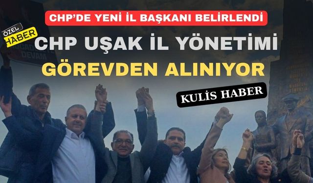CHP Uşak İl Başkanı Belirlendi Cuma Günü Yönetim Değişebilir